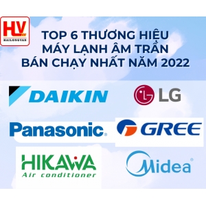 Top 6 thương hiệu máy lạnh âm trần bán chạy nhất năm 2022